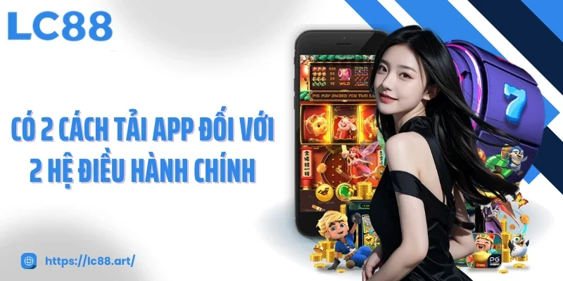 Có 2 cách tải app đối với 2 hệ điều hành chính