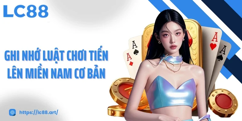 Ghi nhớ luật chơi tiến lên miền Nam cơ bản