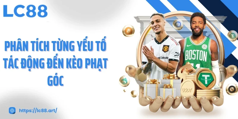 Phân tích từng yếu tố tác động đến kèo phạt góc