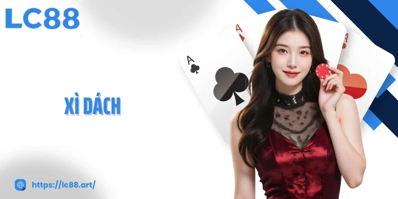 Game Bài Xì Dách: Siêu Phẩm Lọt Top Được Yêu Thích Nhất LC88